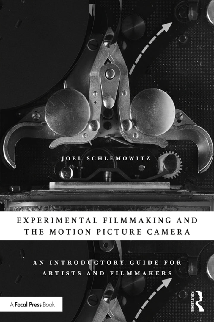 Experimental Filmmaking and the Motion Picture Camera 1st Edition An Introductory Guide for Artists and Filmmakers
